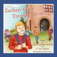 Zachary Goes Treasure Hunting di April Robins, F. Jay Robins edito da AuthorHouse