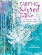 Painting the Sacred Within di Faith Evans-Sills edito da F&W Publications Inc