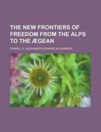 The New Frontiers Of Freedom From The Al di E. Alexander Powell edito da Rarebooksclub.com