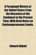 A Paragraph History Of The United States di Edward Abbott edito da Books Llc