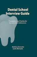 Dental School Interview Guide: Preparation and Practice for Dental School Admissions di Matthew Brutsche edito da Createspace