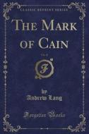 The Mark Of Cain, Vol. 13 (classic Reprint) di Andrew Lang edito da Forgotten Books