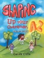 Shaping Up Your Character, A to Z-Mathematically di Carole Cliffe edito da Inspiring Voices