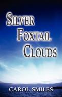 Silver Foxtail Clouds di Carol Smiles edito da America Star Books
