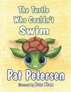 The Turtle Who Couldn't Swim di Pat Petersen edito da America Star Books