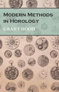 Modern Methods in Horology di Grant Hood edito da Read Books