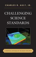 Challenging Science Standards di Charles R Jr. Ault edito da Rowman & Littlefield Publishers