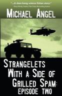 Strangelets with a Side of Grilled Spam: Episode Two di Michael Angel edito da Createspace