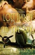 Lost Flyboy Dancing in the Sky di Anna B. Patterson edito da Createspace