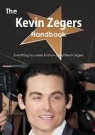 The Kevin Zegers Handbook - Everything You Need To Know About Kevin Zegers di Emily Smith edito da Tebbo