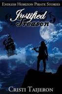 Justified Treason (Endless Horizon Pirate Stories, Book 1) di Cristi Taijeron edito da Createspace