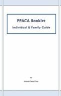 Ppaca Booklet: Individual & Family Guide di Antonio Paulo Pinto edito da Createspace