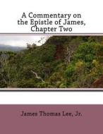 A Commentary on the Epistle of James, Chapter Two di MR James Thomas Lee Jr edito da Createspace