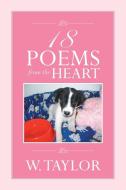 18 Poems From The Heart di W Taylor edito da Xlibris Corporation