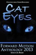 Cat Eyes (Forward Motion Anthology 2013) di J. a. Marlow edito da Createspace