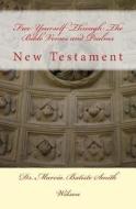 Free Yourself Through the Bible Verses and Psalms: New Testament di Marcia Batiste Smith Wilson edito da Createspace