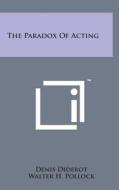 The Paradox of Acting di Denis Diderot edito da Literary Licensing, LLC
