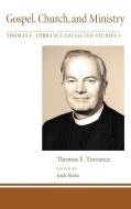 Gospel, Church, and Ministry di Thomas F. Torrance edito da Pickwick Publications