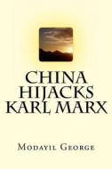 China Hijacks Karl Marx di MR George Ninan, MR Modayil George edito da Createspace