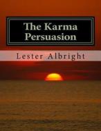 The Karma Persuasion: A Personal Walk Through the Experiences of a Nationwide Plague di Lester Albright edito da Createspace