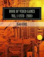 Book of Video Games: 1970 - 1980 di Rafet Gurel edito da Createspace
