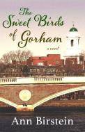 The Sweet Birds of Gorham di Ann Birstein edito da OPEN ROAD DISTRIBUTION