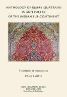 Anthology of Ruba'i (Quatrain) in Sufi Poetry of the Indian Sub-Continent di Paul Smith edito da Createspace