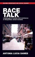 Race Talk: Languages of Racism and Resistance in Neapolitan Street Markets di Antonia Dawes edito da MANCHESTER UNIV PR