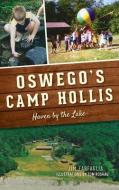 OSWEGO'S CAMP HOLLIS: HAVEN BY THE LAKE di JIM FARFAGLIA edito da LIGHTNING SOURCE UK LTD