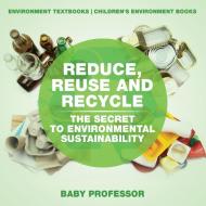 Reduce, Reuse and Recycle di Baby edito da Baby Professor
