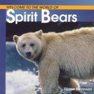 Welcome to the World of Spirit Bears di Diane Swanson edito da WHITECAP BOOKS
