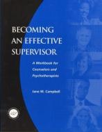 Becoming an Effective Supervisor di Jane Campbell edito da Taylor & Francis Ltd