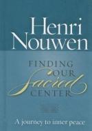 Finding Our Sacred Center di Henry Nouwen edito da Twenty-third Publications