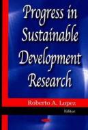 Progress in Sustainable Development Research edito da Nova Science Publishers Inc