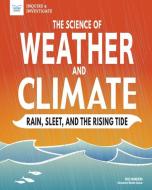 The Science of Weather and Climate: Rain, Sleet, and the Rising Tide di Julie Danneberg edito da NOMAD PR