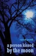 A Person Kissed By The Moon di Viplob Pratik edito da America Star Books