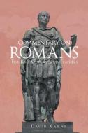 Commentary on the Book of Romans: For Bible Students and Teachers di David Karns edito da LIGHTNING SOURCE INC