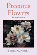 Precious Flowers di Thomas G. Reischel edito da Stratton Press