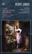 The Selected Works of Henry James, Vol. 12 (of 18): Glasses; Greville Fane; In the Cage; Lady Barbarina di Henry James edito da LIGHTNING SOURCE INC