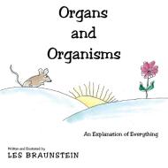 Organs And Organisms di Les Braunstein edito da Archway Publishing