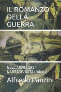 Il Romanzo Della Guerra: Nell'anno 1914 Narrativa Italiana 6 di Alfredo Panzini edito da LIGHTNING SOURCE INC