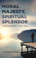 Moral Majesty, Spiritual Splendor di Clark Elder Morrow edito da Resource Publications