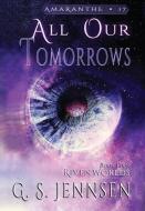 All Our Tomorrows: Riven Worlds Book Four di G. S. Jennsen edito da Hypernova Publishing
