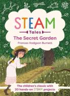 Steam Tales - The Secret Garden: The Classic with 20 Hands-On Steam Activities di Katie Dicker edito da WELBECK CHILDRENS BOOKS