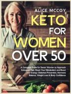 Keto For Women Over 50: A Complete Guide di ALICE MCCOY edito da Lightning Source Uk Ltd