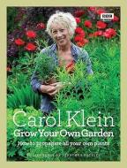 Grow Your Own Garden di Carol Klein, Jonathan Buckley edito da Ebury Publishing