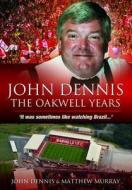 John Dennis: The Oakwell Years di John Dennis, Matthew Murray edito da Pen & Sword Books Ltd