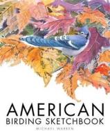 American Birding Sketchbook di Michael Warren edito da Langford Press