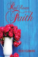 Red Roses of Our Faith di Ricky Clemons edito da Fideli Publishing Inc.