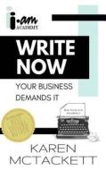 Write Now: Your Business Demands It di Karen McTackett edito da Createspace Independent Publishing Platform